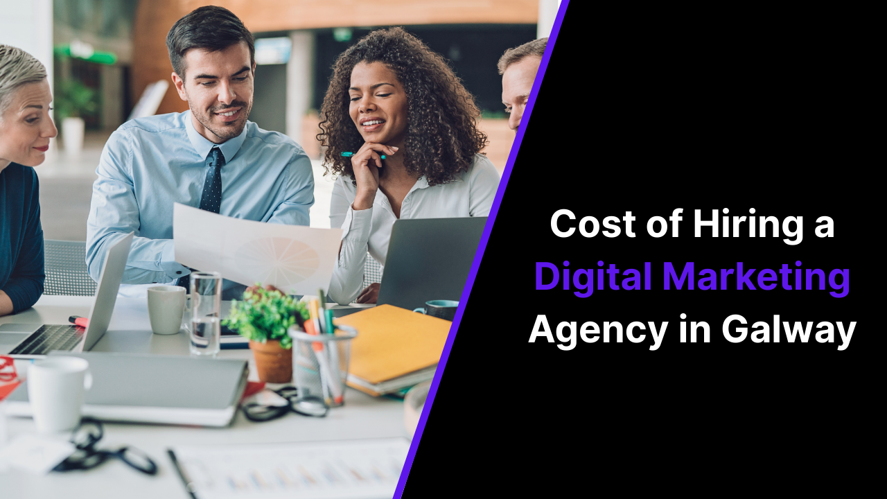 Cost of Hiring a Digital Marketing Agency in Galway